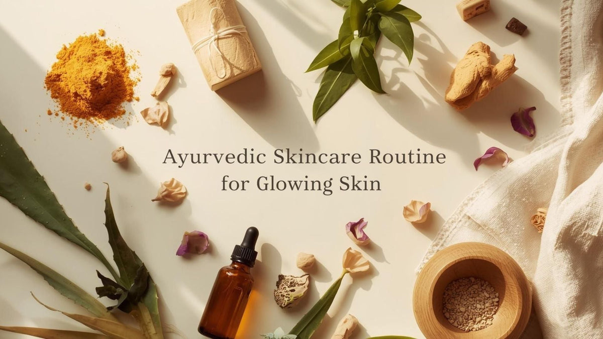 Ayurvedic Skincare Routine for Glowing Skin (By Dosha & Age)